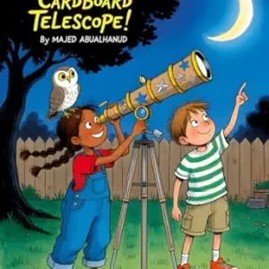 Build a Simple Cardboard Telescope!: A DIY Space Activity for Young Stargazers to Explore the Sky and Learn Basic Optics (Innovation and Space for Young People - Stories and Activities)
