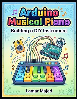 Arduino Musical Piano: Building a DIY Instrument: A Hands-On Coding and Sound Project for Kids Ages 9–12 (STEM Projects for Young Creators)