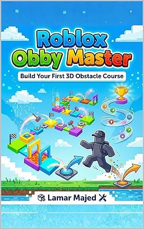 Roblox Obby Master: Build Your First 3D Obstacle Course: A Step-by-Step Game Creation Guide for Kids Ages 8–12 (STEM Projects for Young Creators)